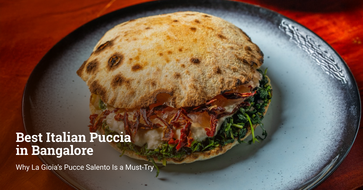 Best Italian Puccia in Bangalore: Why La Gioia’s Pucce Salento Is a Must-Try