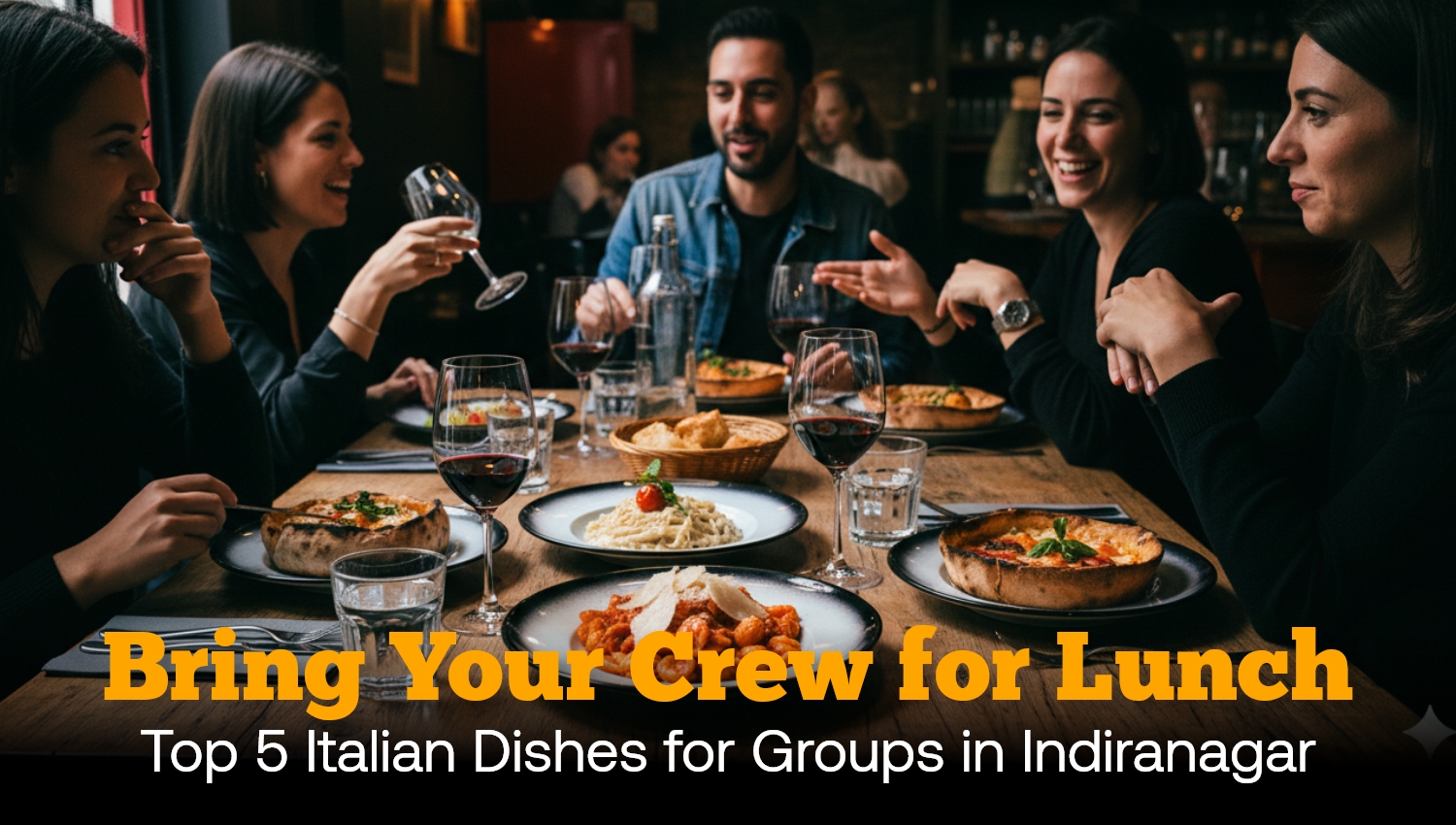 Bring Your Crew for Lunch at La Gioia Ristorante — Top 5 Italian Dishes for Groups in Indiranagar