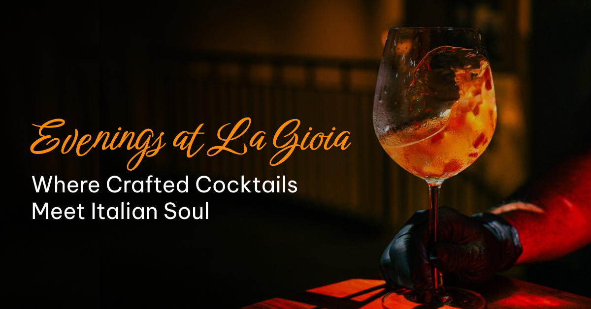 Evenings at La Gioia: Where Crafted Cocktails Meet Italian Soul
