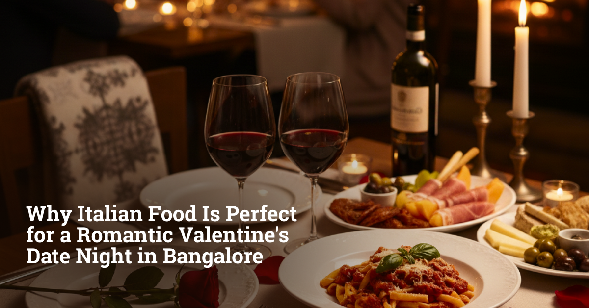Why Italian Food Is Perfect for a Romantic Valentine's Date Night in Bangalore