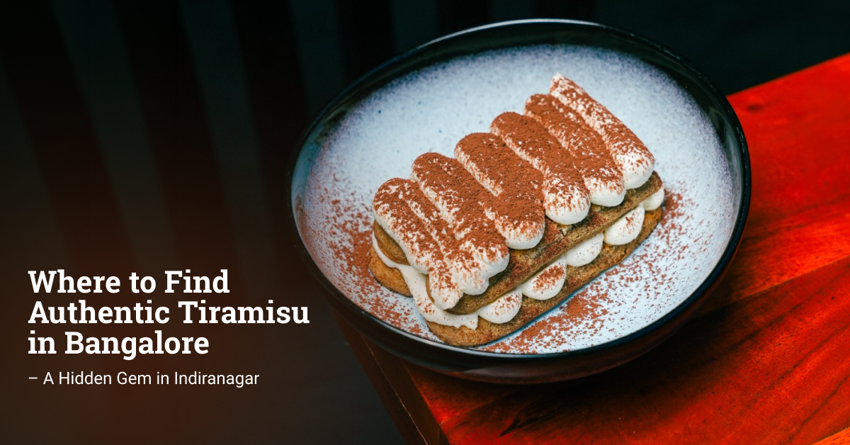 Where to Find Authentic Tiramisu in Bangalore – A Hidden Gem in Indiranagar